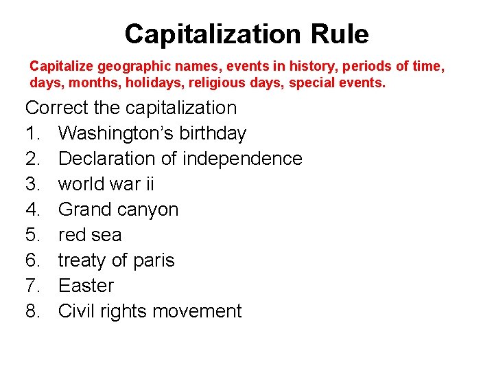 Capitalization Rule Capitalize geographic names, events in history, periods of time, days, months, holidays,