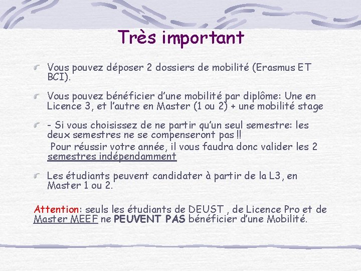 Très important Vous pouvez déposer 2 dossiers de mobilité (Erasmus ET BCI). Vous pouvez