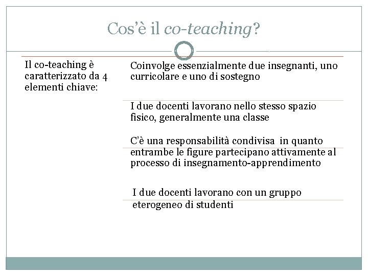 Cos’è il co-teaching? Il co-teaching è caratterizzato da 4 elementi chiave: Coinvolge essenzialmente due