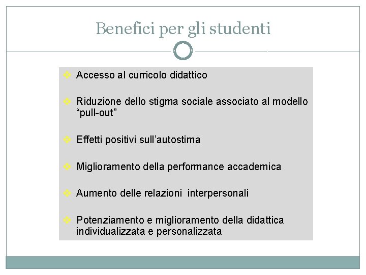 Benefici per gli studenti v Accesso al curricolo didattico v Riduzione dello stigma sociale