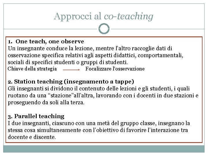 Approcci al co-teaching 1. One teach, one observe Un insegnante conduce la lezione, mentre