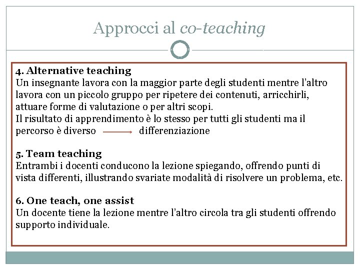 Approcci al co-teaching 4. Alternative teaching Un insegnante lavora con la maggior parte degli