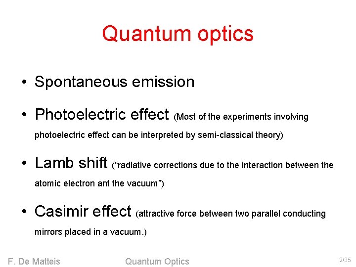 Quantum optics • Spontaneous emission • Photoelectric effect (Most of the experiments involving photoelectric