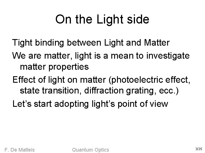 On the Light side Tight binding between Light and Matter We are matter, light