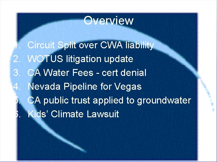 Overview 1. 2. 3. 4. 5. 6. Circuit Split over CWA liability WOTUS litigation