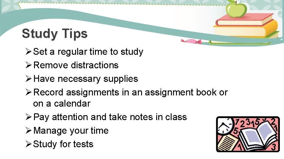 Study Tips Ø Set a regular time to study Ø Remove distractions Ø Have