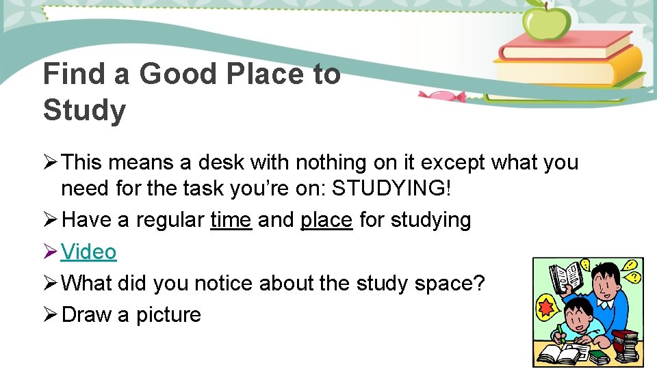 Find a Good Place to Study Ø This means a desk with nothing on