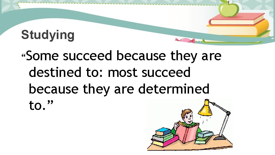 Studying “Some succeed because they are destined to: most succeed because they are determined