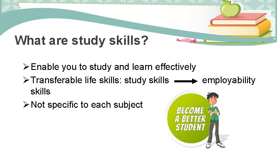 What are study skills? Ø Enable you to study and learn effectively Ø Transferable