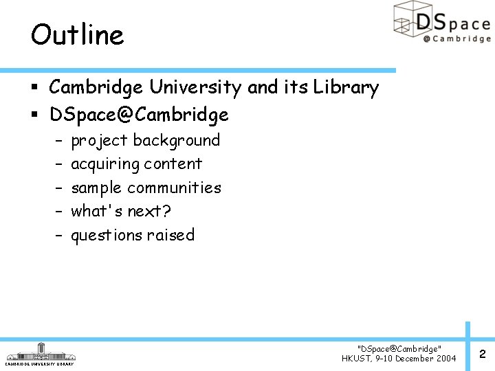 Outline § Cambridge University and its Library § DSpace@Cambridge – – – project background