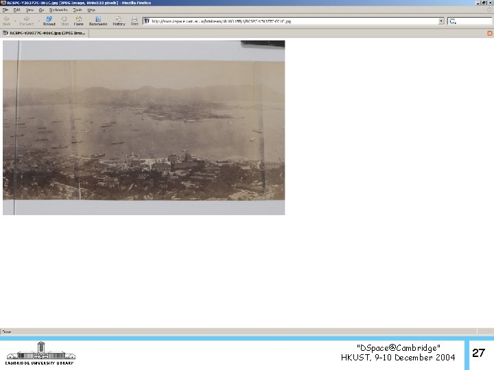 CAMBRIDGE UNIVERSITY LIBRARY "DSpace@Cambridge" HKUST, 9 -10 December 2004 27 