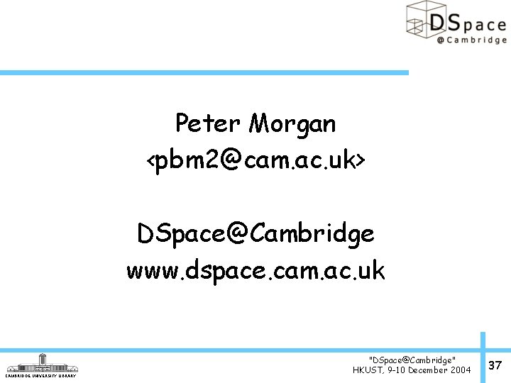 Peter Morgan <pbm 2@cam. ac. uk> DSpace@Cambridge www. dspace. cam. ac. uk CAMBRIDGE UNIVERSITY