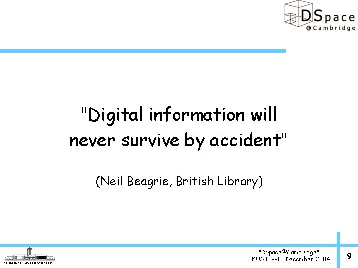 "Digital information will never survive by accident" (Neil Beagrie, British Library) CAMBRIDGE UNIVERSITY LIBRARY