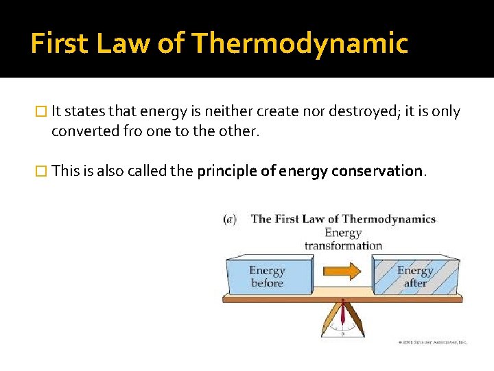 First Law of Thermodynamic � It states that energy is neither create nor destroyed;