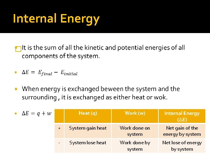 Internal Energy � Heat (q) Work (w) + System gain heat Work done on