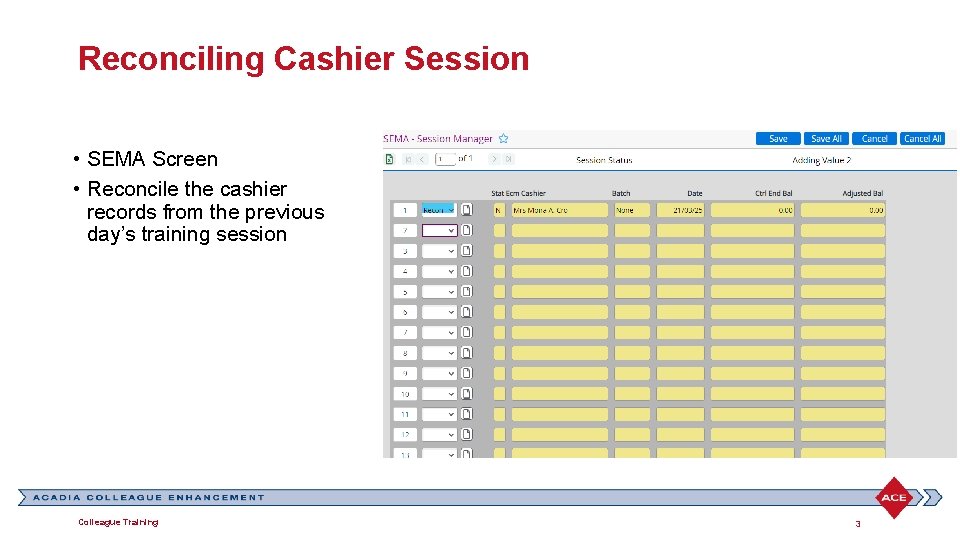 Reconciling Cashier Session • SEMA Screen • Reconcile the cashier records from the previous