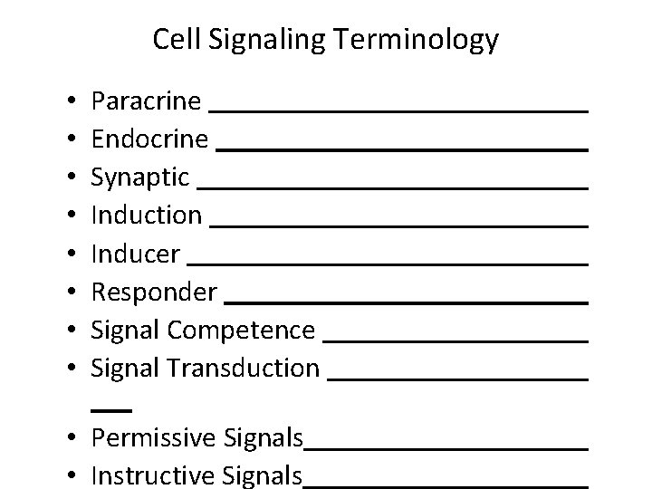 Cell Signaling Terminology • • Paracrine Endocrine Synaptic Induction Inducer Responder Signal Competence Signal
