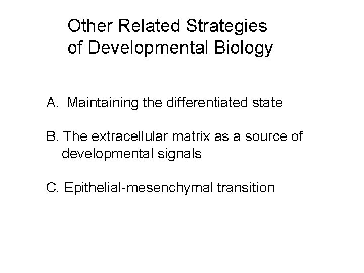 Other Related Strategies of Developmental Biology A. Maintaining the differentiated state B. The extracellular