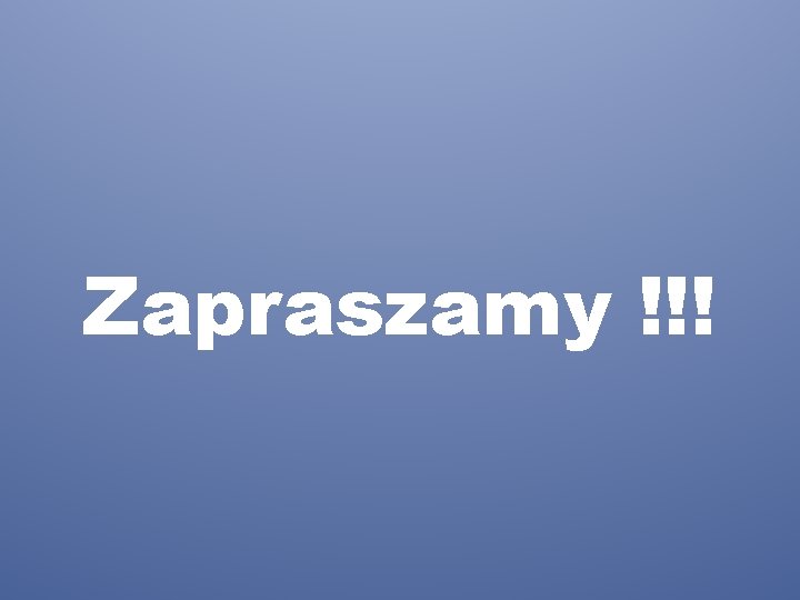 Zapraszamy !!! 