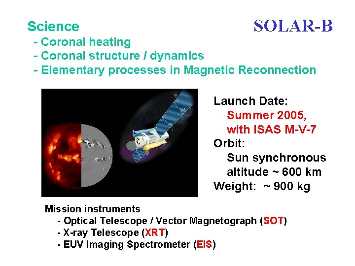 Science SOLAR-B - Coronal heating - Coronal structure / dynamics - Elementary processes in