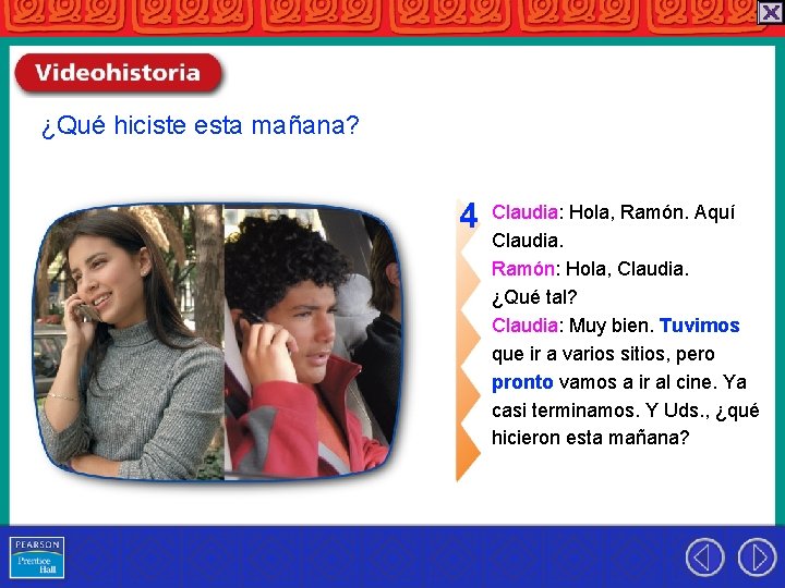 ¿Qué hiciste esta mañana? 4 Claudia: Hola, Ramón. Aquí Claudia. Ramón: Hola, Claudia. ¿Qué