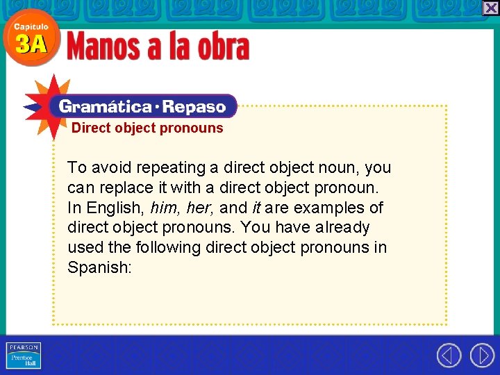 Direct object pronouns To avoid repeating a direct object noun, you can replace it