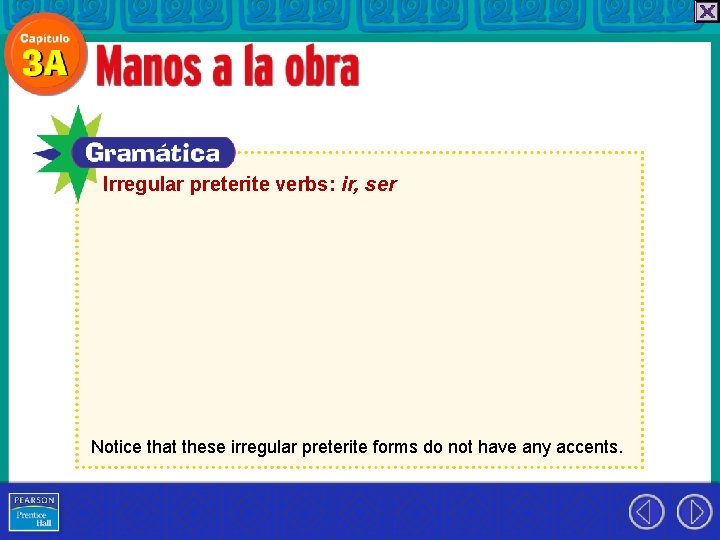 Irregular preterite verbs: ir, ser Notice that these irregular preterite forms do not have