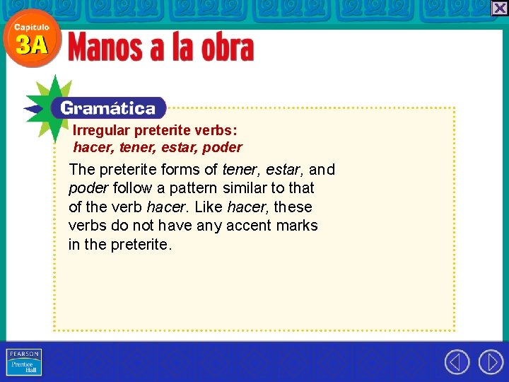 Irregular preterite verbs: hacer, tener, estar, poder The preterite forms of tener, estar, and