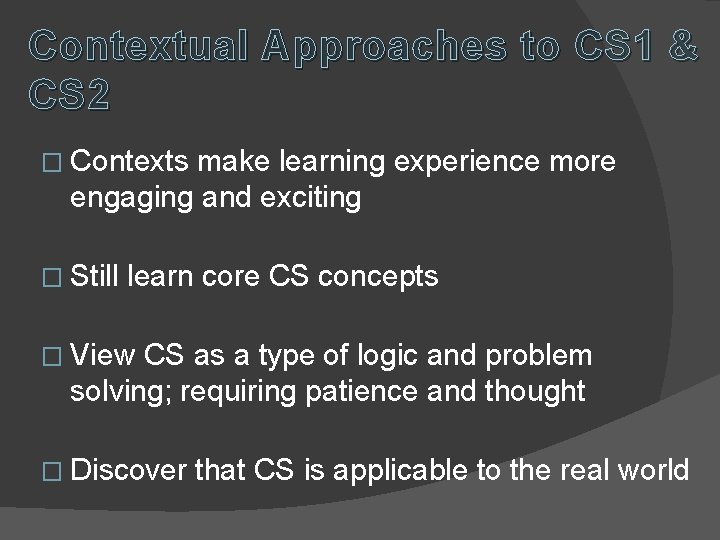 Contextual Approaches to CS 1 & CS 2 � Contexts make learning experience more