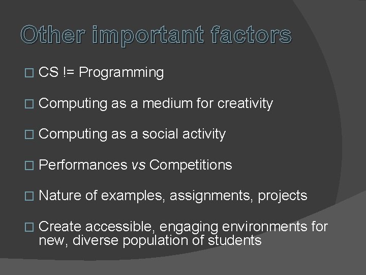 Other important factors � CS != Programming � Computing as a medium for creativity