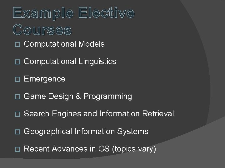 Example Elective Courses � Computational Models � Computational Linguistics � Emergence � Game Design