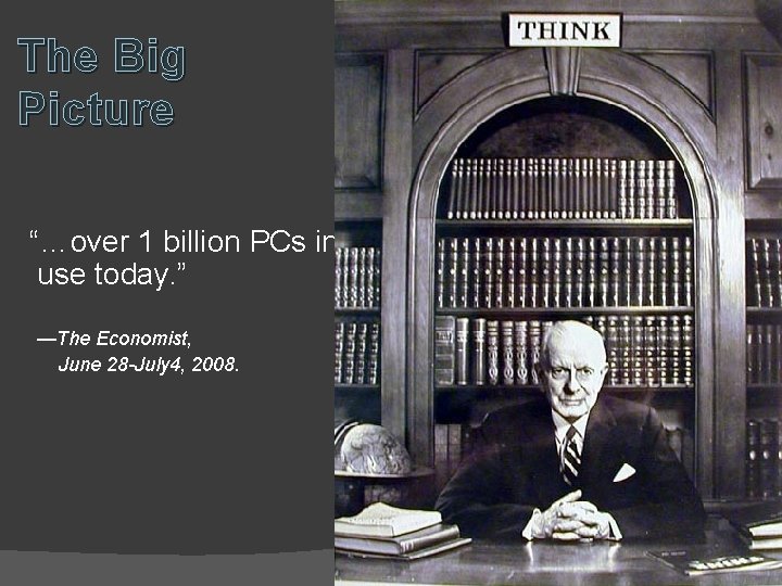 The Big Picture “…over 1 billion PCs in use today. ” —The Economist, June