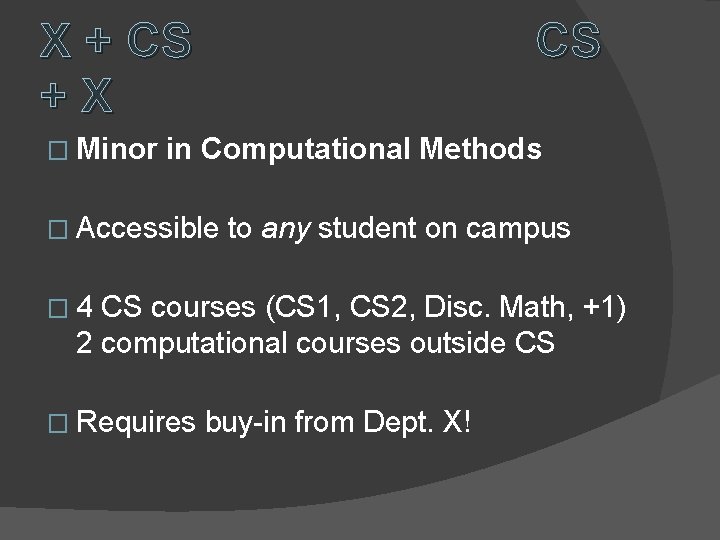 X + CS +X � Minor CS in Computational Methods � Accessible to any