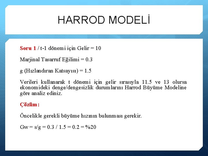 HARROD MODELİ Soru 1 / t-1 dönemi için Gelir = 10 Marjinal Tasarruf Eğilimi