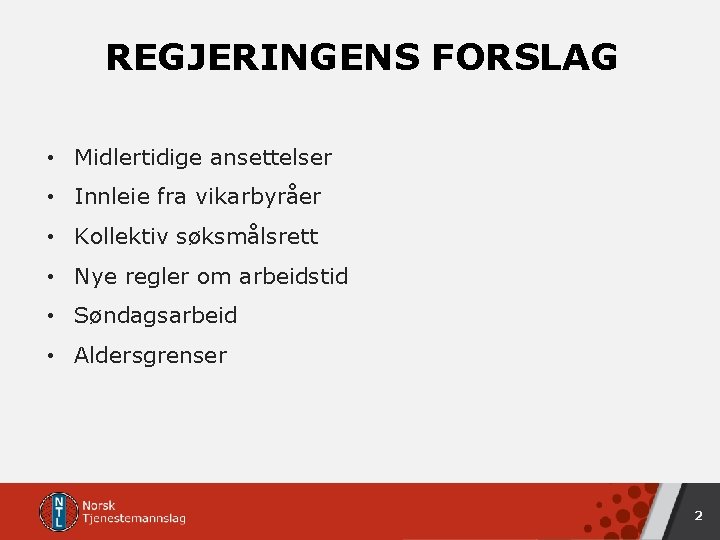 REGJERINGENS FORSLAG • Midlertidige ansettelser • Innleie fra vikarbyråer • Kollektiv søksmålsrett • Nye