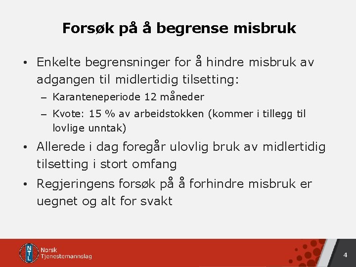 Forsøk på å begrense misbruk • Enkelte begrensninger for å hindre misbruk av adgangen