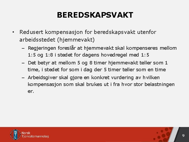 BEREDSKAPSVAKT • Redusert kompensasjon for beredskapsvakt utenfor arbeidsstedet (hjemmevakt) – Regjeringen foreslår at hjemmevakt