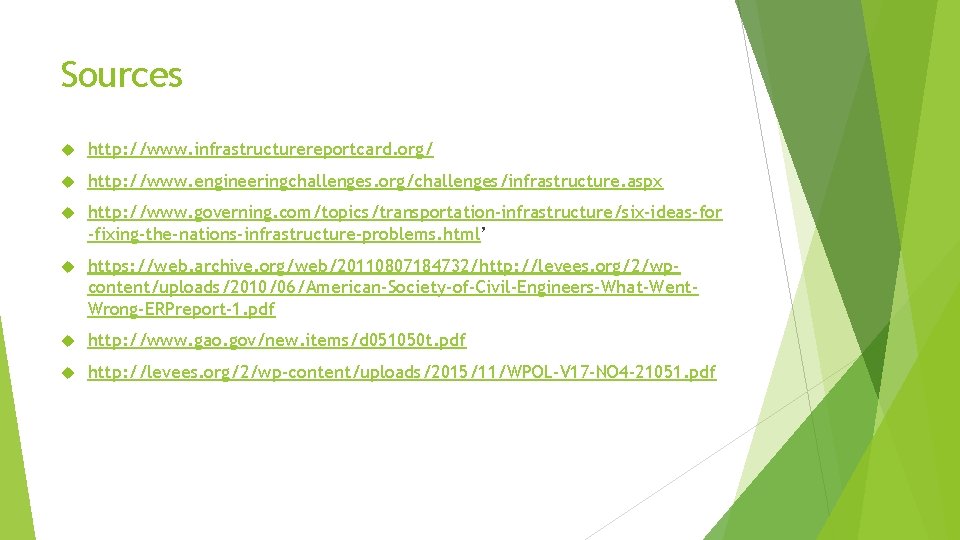 Sources http: //www. infrastructurereportcard. org/ http: //www. engineeringchallenges. org/challenges/infrastructure. aspx http: //www. governing. com/topics/transportation-infrastructure/six-ideas-for