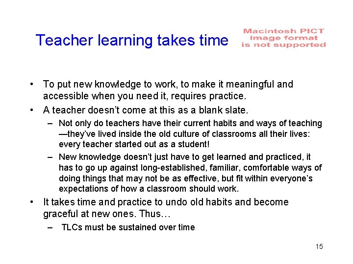 Teacher learning takes time • To put new knowledge to work, to make it