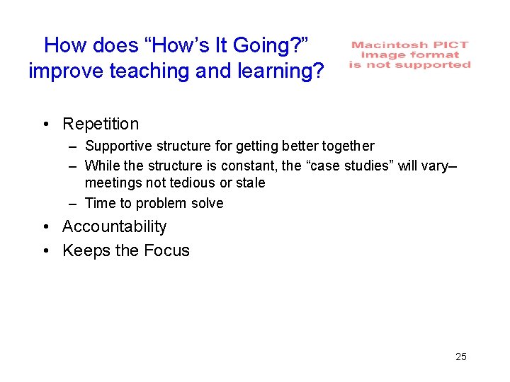 How does “How’s It Going? ” improve teaching and learning? • Repetition – Supportive