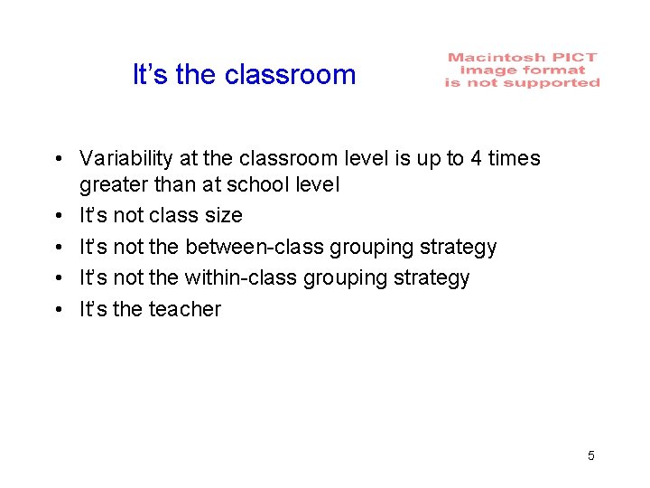 It’s the classroom • Variability at the classroom level is up to 4 times