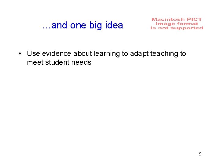 …and one big idea • Use evidence about learning to adapt teaching to meet