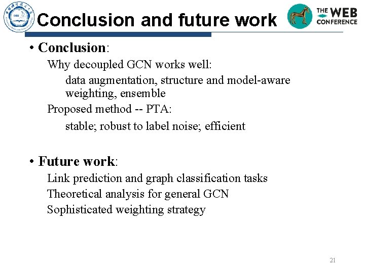 Conclusion and future work • Conclusion: Why decoupled GCN works well: data augmentation, structure Conclusion and future work • Conclusion: Why decoupled GCN works well: data augmentation, structure