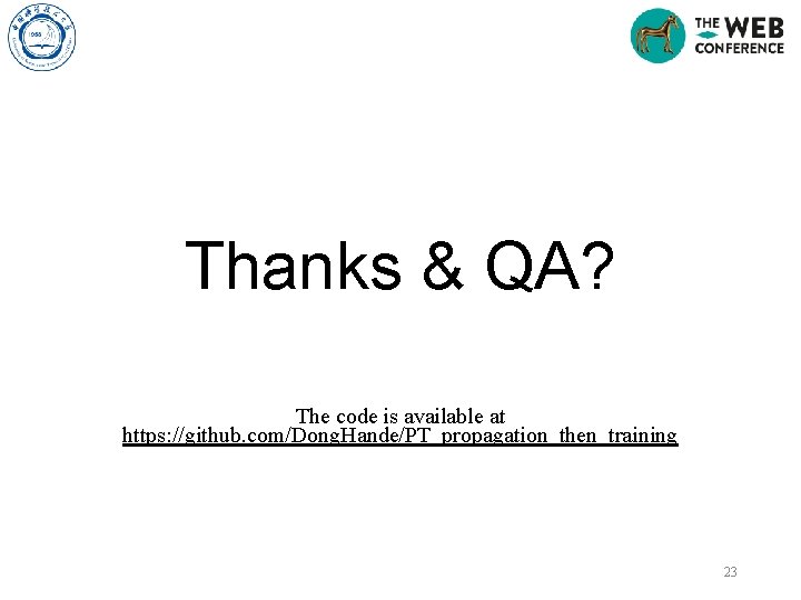 Thanks & QA? The code is available at https: //github. com/Dong. Hande/PT_propagation_then_training 23 Thanks & QA? The code is available at https: //github. com/Dong. Hande/PT_propagation_then_training 23