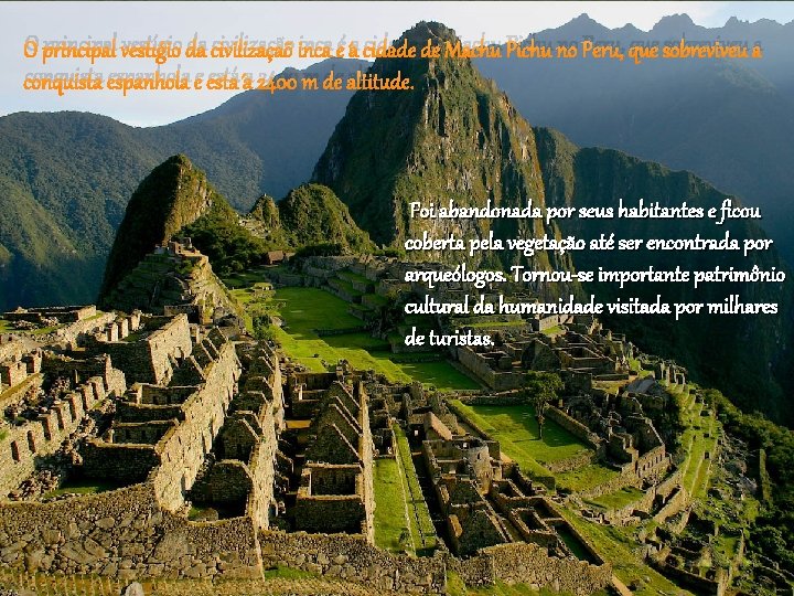 O principal vestígio da civilização inca é a cidade de Machu Pichu no Peru,
