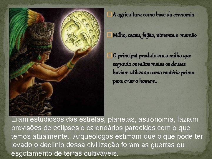 � A agricultura como base da economia � Milho, cacau, feijão, pimenta e mamão