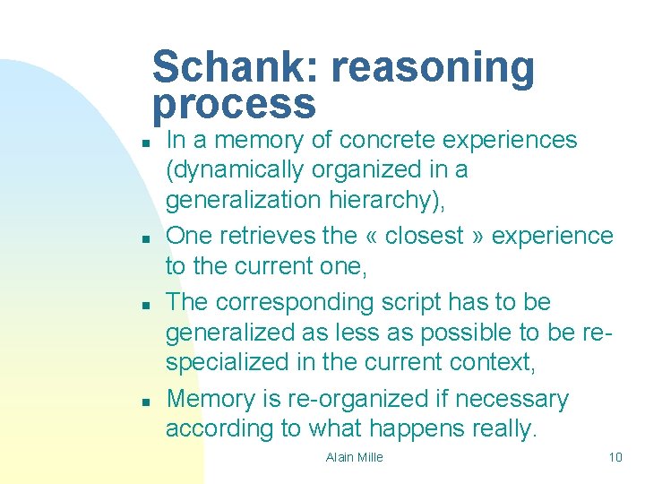 Schank: reasoning process n n In a memory of concrete experiences (dynamically organized in