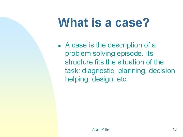What is a case? n A case is the description of a problem solving