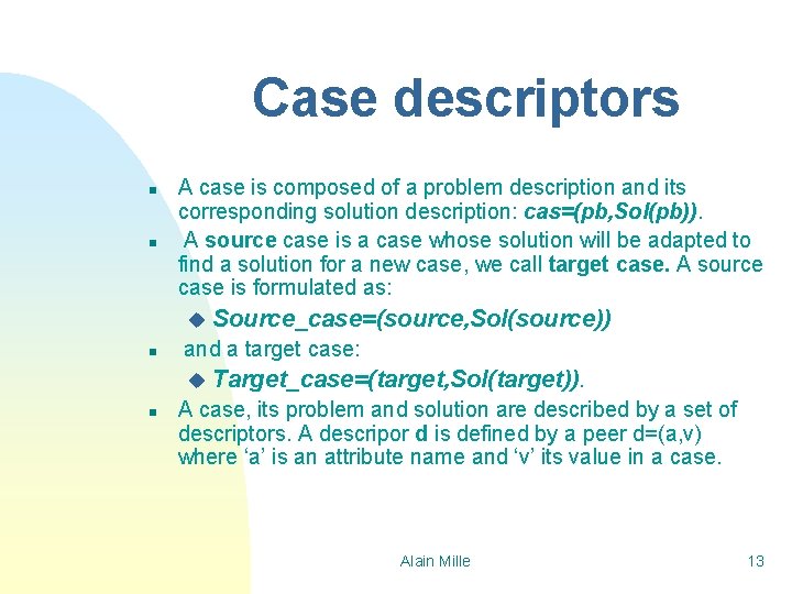 Case descriptors n n A case is composed of a problem description and its