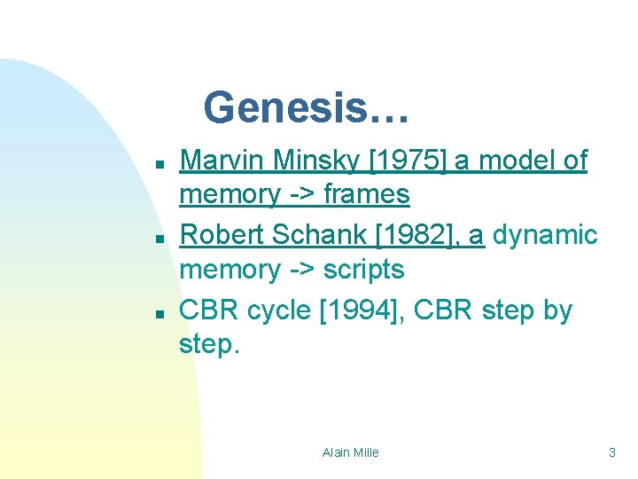 Genesis… n n n Marvin Minsky [1975] a model of memory -> frames Robert